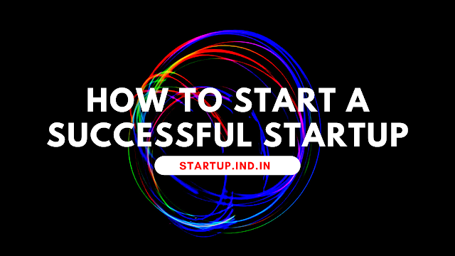 How to Start a Successful Startup: A Comprehensive Guide to Business Planning, Funding, and Team Building